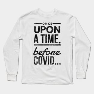 Before Covid II (blk text) Long Sleeve T-Shirt